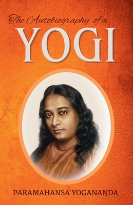 The Autobiography of a Yogi - Paramahansa Yogananda