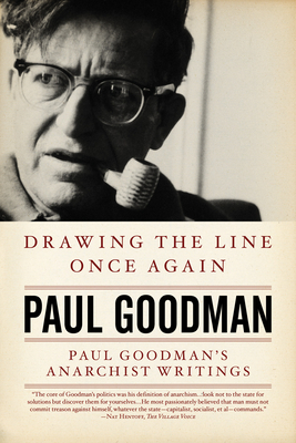 Drawing the Line Once Again: Paul Goodman's Anarchist Writings - Paul Goodman