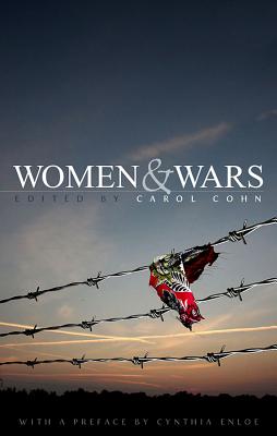 Women and Wars: Contested Histories, Uncertain Futures - Carol Cohn