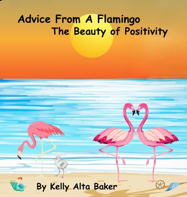 Coperta cărții 'Advice From A Flamingo: The Beauty of Positivity - Kelly Alta Baker'