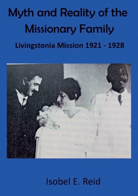Myth and reality of the missionary family: Livingstonia Mission 1921 - 1928 - Isobel Esther Reid