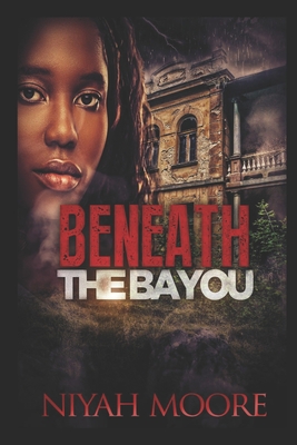 Beneath the Bayou - Niyah Moore