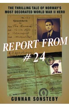 Coperta cărții 'Report from #24: The Thrilling Tale of Norway's Most Decorated World War II Hero - Gunnar Sonsteby'