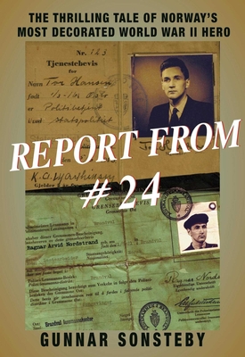 Coperta cărții 'Report from #24: The Thrilling Tale of Norway's Most Decorated World War II Hero - Gunnar Sonsteby'