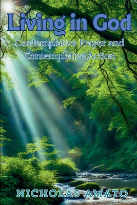 Living in God: Contemplative Prayer and Contemplative Action - Father Nicholas Amato