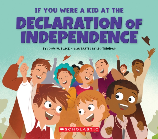 If You Were a Kid at the Declaration of Independence (1776) - Sonia W. Black