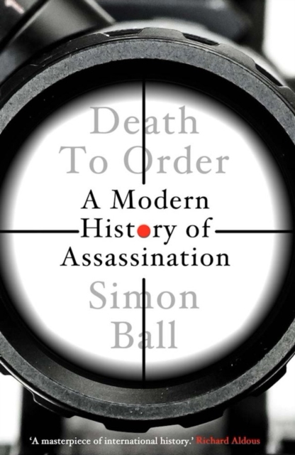 Death to Order: A Modern History of Assassination - Simon Ball