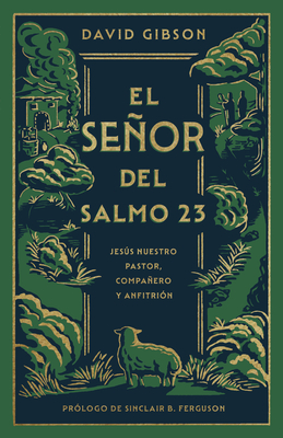 El Señor del Salmo 23: Jesús Nuestro Pastor, Compañero Y Anfitrión - David Gibson