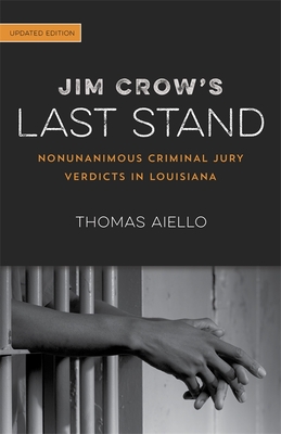 Coperta cărții 'Jim Crow's Last Stand: Nonunanimous Criminal Jury Verdicts in Louisiana - Thomas Aiello'