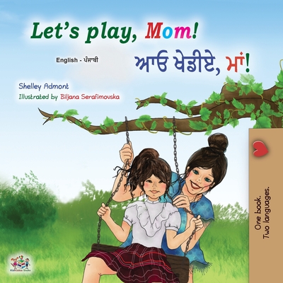Coperta cărții 'Let's play, Mom! (English Punjabi Bilingual Children's Book - Gurmukhi): Punjabi Gurmukhi India - Shelley Admont'