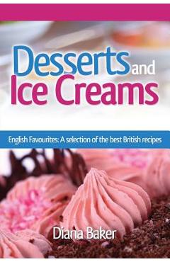 Coperta cărții 'Desserts and Ice Creams: A Selection of British Favourites (British Recipes Series) - Diana Baker'