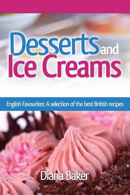 Coperta cărții 'Desserts and Ice Creams: A Selection of British Favourites (British Recipes Series) - Diana Baker'