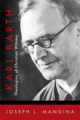 Karl Barth: Theologian of Christian Witness - Joseph L. Mangina