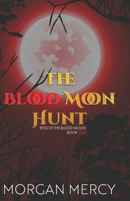 The Blood Moon Hunt: A Dark, Paranormal Romance - Morgan Mercy