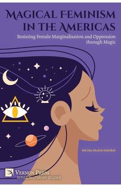 Coperta cărții 'Magical Feminism in the Americas: Resisting Female Marginalisation and Oppression through Magic - Abu Shahid Abdullah'
