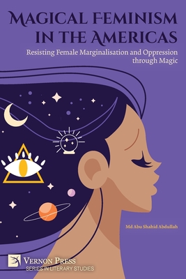Coperta cărții 'Magical Feminism in the Americas: Resisting Female Marginalisation and Oppression through Magic - Abu Shahid Abdullah'