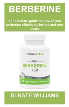 Poza produsului Berberine Weight Loss Guide Book: Berberine for weight loss: the ultimate guide and top secret on how to use it, possible risks and who it is meant fo - Kate Williams