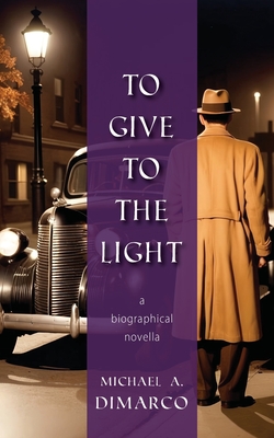 To Give to the Light - Michael A. Dimarco