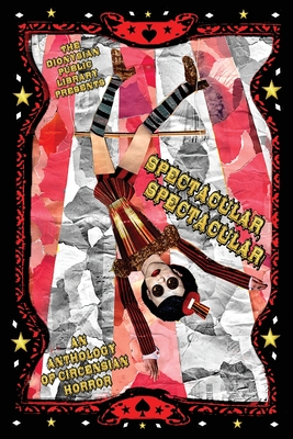 Spectacular, Spectacular!: An Anthology of Circensian Horror - V. F. Thompson