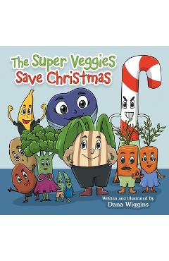 Coperta cărții 'The Super Veggies Save Christmas - Dana Wiggins'