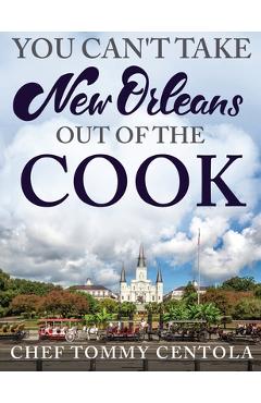 Coperta cărții 'You Can't Take New Orleans Out of the Cook - Tommy Centola'