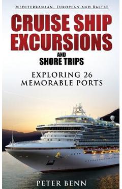 Coperta cărții 'Mediterranean, European and Baltic CRUISE SHIP EXCURSIONS and SHORE TRIPS: Exploring 26 Memorable Ports - Peter Benn'