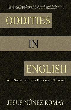 Coperta cărții 'Oddities in English: For Anyone Wanting to Speak English Fluently But Perplexed by All of the Oddities in English'