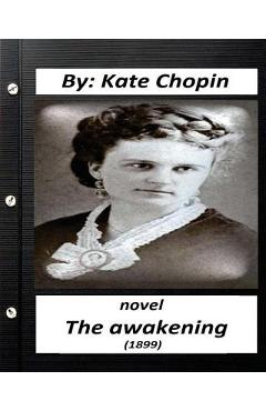 Coperta cărții 'The Awakening (1899) NOVEL by Kate Chopin (Original Version) - Kate Chopin'