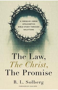 Coperta cărții 'The Law, the Christ, the Promise: A Verse-By-Verse Apologetics Bible Study Through Galatians - R. L. Solberg'