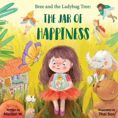 Bree and the Ladybug Tree: The Jar of Happiness - Maribel Witherow