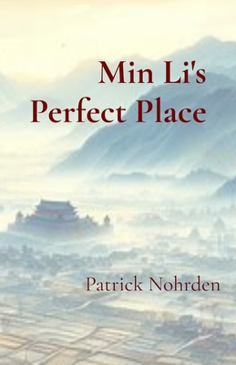 Min Li's Perfect Place: A Novel of China - Patrick Nohrden