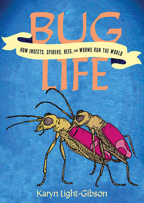 Bug Life: How Bees, Butterflies, and Other Insects Rule the World - Karyn Light-gibson