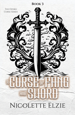 Coperta cărții 'A Curse of Fang and Sword - Nicolette Elzie'