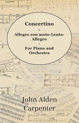 Concertino - Allegro con moto-Lento-Allegro - For Piano and Orchestra - John Alden Carpenter