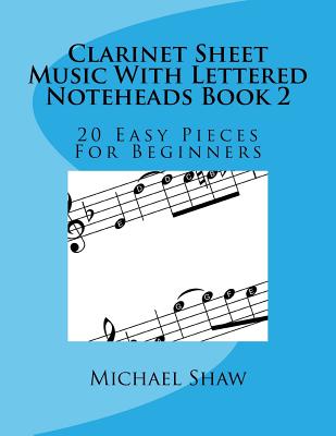 Clarinet Sheet Music With Lettered Noteheads Book 2: 20 Easy Pieces For Beginners - Michael Shaw