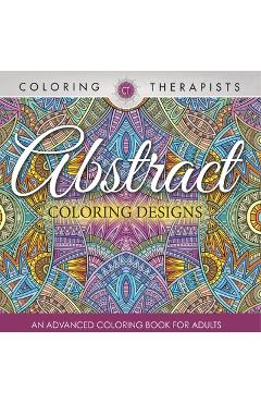 Coperta cărții 'Abstract Coloring Designs: An Advanced Coloring Book For Adults -'