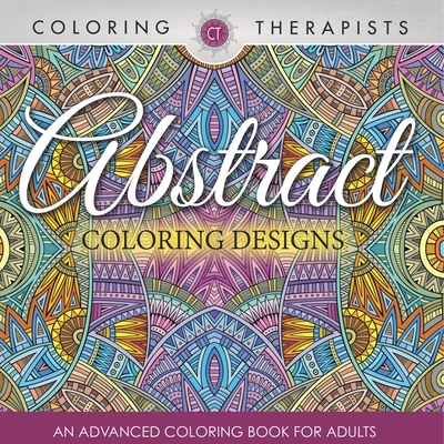 Coperta cărții 'Abstract Coloring Designs: An Advanced Coloring Book For Adults -'