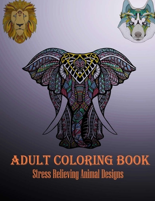 Adult Coloring Book: Stress Relieving Animal Designs - Faycal Designs