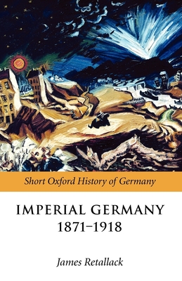Imperial Germany 1871-1918 - James Retallack