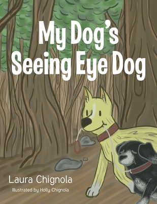 Coperta cărții 'My Dog's Seeing Eye Dog - Laura Chignola'