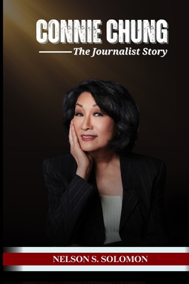 Connie Chung: The Journalist Story - Nelson Solomon