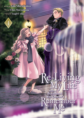 Re-Living My Life with a Boyfriend Who Doesn't Remember Me (Manga) Vol. 4 - Eiko Mutsuhana