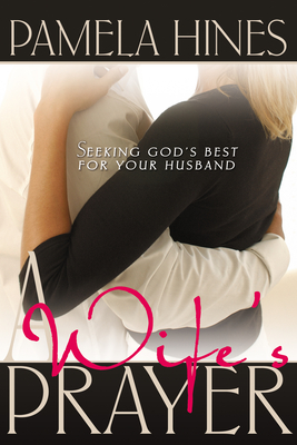 Wife's Prayer: Seeking God's Best for Your Husband - Pamela Hines