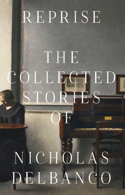 Coperta cărții 'Reprise: The Collected Stories of Nicholas Delbanco - Nicholas Delbanco'