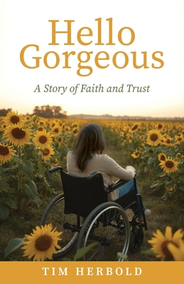 Coperta cărții 'Hello Gorgeous: A Story of Faith and Trust - Tim Herbold'