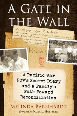 A Gate in the Wall: A Pacific War Pow's Secret Diary and a Family's Path Toward Reconciliation - Melinda Barnhardt