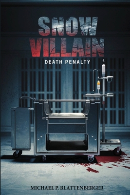 The Snow Villain: Death Penalty - Michael P. Blattenberger