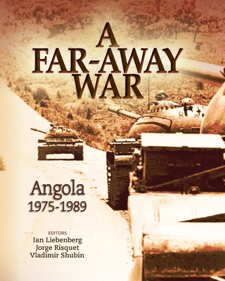 A Far-Away War: Angola, 1975-1989 - Ian Liebenberg