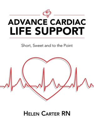 Advance Cardiac Life Support: Short, Sweet and to the Point - Helen Carter