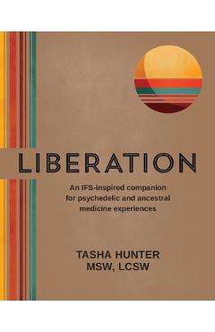 Coperta cărții 'Liberation: An IFS-inspired companion for psychedelic and ancestral medicine experiences - Tasha Hunter'